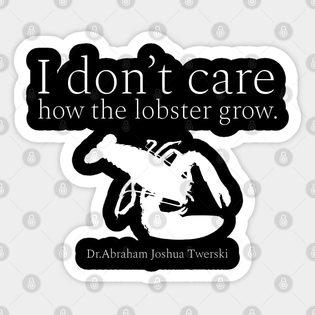 I don’t care how the lobster grow. wisdom quotes form Dr. Abraham Joshua Twerski. (אֲבְרָהָם יְהוֹשֻׁע טווערסקי) white Sticker by FOGSJ